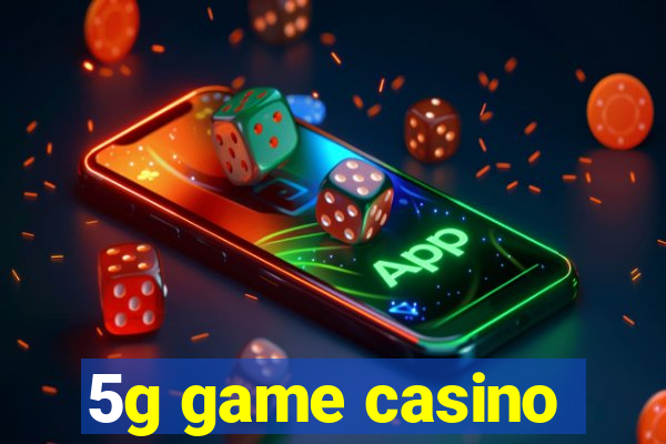 5g game casino